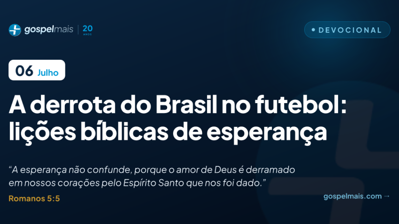 A derrota do Brasil no futebol: lições bíblicas de esperança
